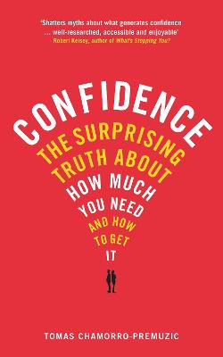 Confidence: The surprising truth about how much you need and how to get it - Chamorro-Premuzic, Tomas