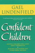 Confident Children: Parent's Guide to Helping Children Feel Good About Themselves - Lindenfield, Gael