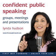 Confident Public Speaking: Groups, Meetings and Presentations
