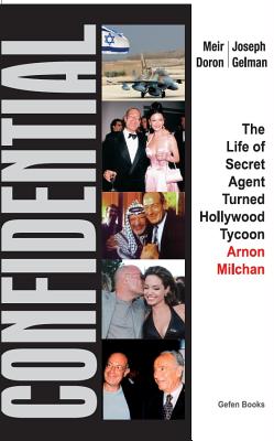 Confidential: The Life of Secret Agent Turned Hollywood Tycoon - Arnon Milchan - Doron, Meir, and Gelman, J