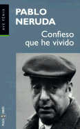 Confieso Que He Vivido - Neruda, Pablo