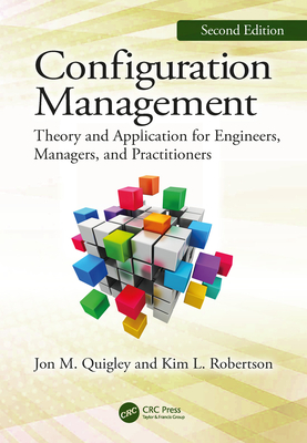 Configuration Management, Second Edition: Theory and Application for Engineers, Managers, and Practitioners - Quigley, Jon M., and Robertson, Kim L.