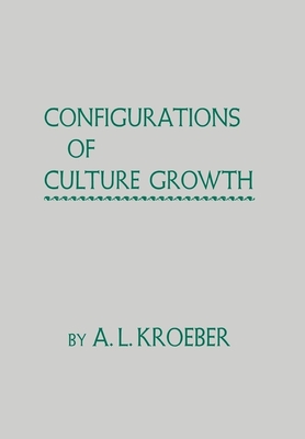 Configurations of Culture Growth - Kroeber, A. L.