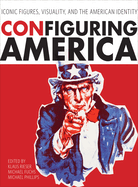 Configuring America: Iconic Figures, Visuality, and the American Identity