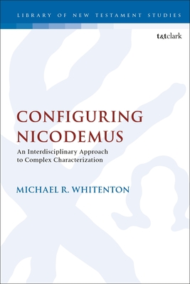 Configuring Nicodemus: An Interdisciplinary Approach to Complex Characterization - Whitenton, Michael R