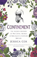 Confinement: The Hidden History of Maternal Bodies in Nineteenth-Century Britain