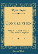 Confirmation: Why We Have It, What It Means, What It Requires (Classic Reprint)