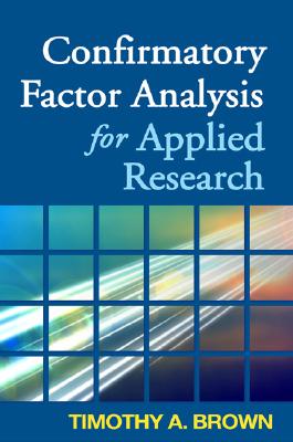 Confirmatory Factor Analysis for Applied Research, First Edition - Brown, Timothy A, Professor, PsyD