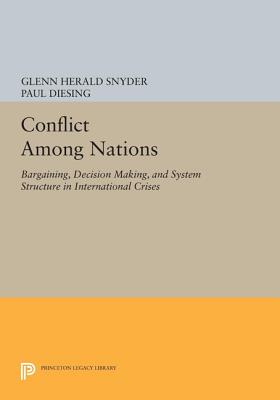 Conflict Among Nations: Bargaining, Decision Making, and System Structure in International Crises - Snyder, Glenn Herald, and Diesing, Paul
