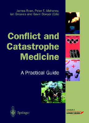 Conflict and Catastrophe Medicine: A Practical Guide - Ryan, James, Fra (Editor), and Mahoney, Peter F (Editor), and Greaves, Ian (Editor)