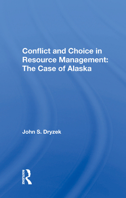 Conflict And Choice In Resource Management: The Case Of Alaska - Dryzek, John S.