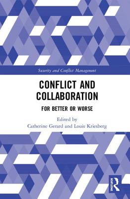 Conflict and Collaboration: For Better or Worse - Gerard, Catherine (Editor), and Kriesberg, Louis (Editor)