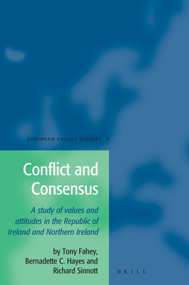 Conflict and Consensus: A Study of Values and Attitudes in the Republic of Ireland and Northern Ireland - Hayes, Bernadette, and Sinnott, Richard, and Fahey, Tony (Editor)