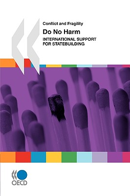 Conflict and Fragility Do No Harm: International Support for Statebuilding - Organization for Economic Cooperation and Development (Editor)