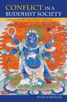 Conflict in a Buddhist Society: Tibet Under the Dalai Lamas - Schwieger, Peter