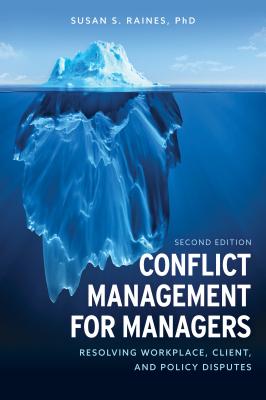 Conflict Management for Managers: Resolving Workplace, Client, and Policy Disputes - Raines, Susan S