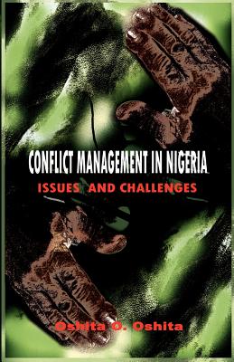 Conflict Management in Nigeria: Issues and Challenges (PB) - Oshita, Oshita O