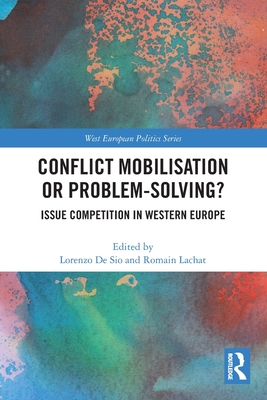 Conflict Mobilisation or Problem-Solving?: Issue Competition in Western Europe - de Sio, Lorenzo (Editor), and Lachat, Romain (Editor)