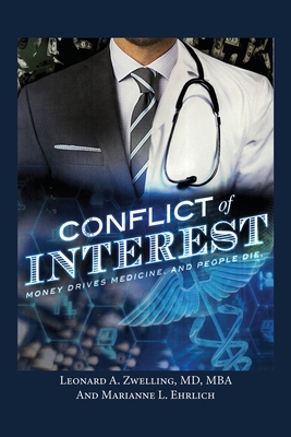 Conflict of Interest: Money Drives Medicine. And People Die. - Zwelling, Leonard a, and Ehrlich, Marianne L