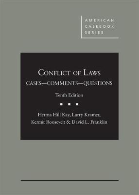 Conflict of Laws, Cases, Comments, and Questions - Kay, Herma Hill, and Kramer, Larry, and Roosevelt, Kermit