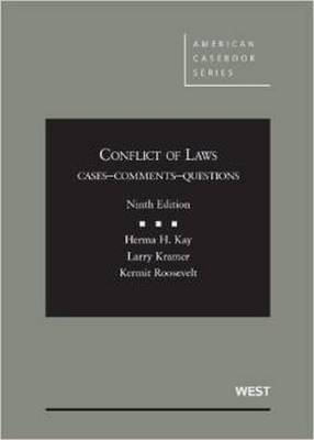 Conflict of Laws, Cases, Comments, Questions, 9th - Kay, Herma Hill, and Kramer, Larry, and Roosevelt, Kermit