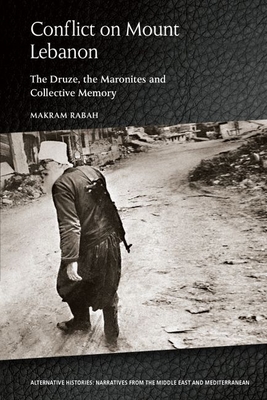 Conflict on Mount Lebanon: The Druze, the Maronites and Collective Memory - Rabah, Makram
