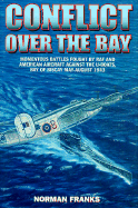 Conflict Over the Bay: Momentous Battles Fought by RAF and American Aircraft Against the U-Boats, Bay of Biscay May - August 1943