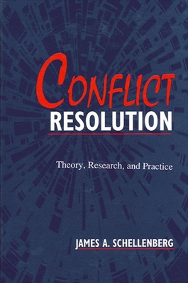 Conflict Resolution: Theory, Research, and Practice - Schellenberg, James A