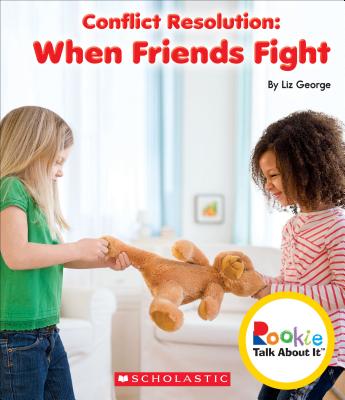 Conflict Resolution: When Friends Fight (Rookie Talk about It) - George, Elizabeth