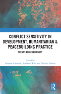 Conflict Sensitivity in Development, Humanitarian & Peacebuilding Practice: Trends and Challenges