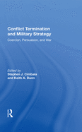 Conflict Termination and Military Strategy: Coercion, Persuasion, and War