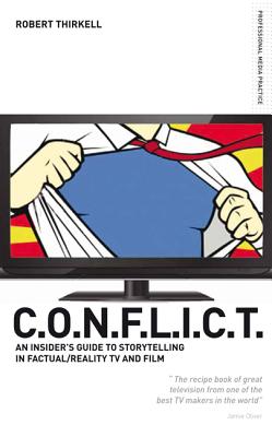 Conflict the Producers Guide to Storytelling in Reality TV & Film - Thirkell, Robert