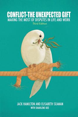 Conflict-The Unexpected Gift: Making the Most of Disputes in Life and Work - Hamilton, Jack, and Seaman, Elisabeth, and Gee, Sharlene