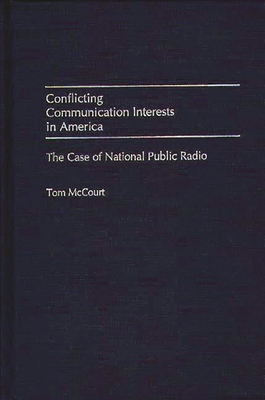 Conflicting Communication Interests in America: The Case of National Public Radio - McCourt, Tom