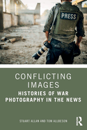 Conflicting Images: Histories of War Photography in the News