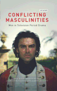 Conflicting Masculinities Men in Television Period Drama