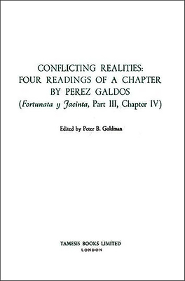 Conflicting Realities: Four Readings of a Chapter by Prez Galdos: ('Fortunata Y Jacinta', Part III, Chapter IV) - Goldman, Peter B (Editor)