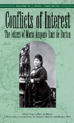 Conflicts of Interest: The Letters of Maria Amparo Ruiz de Burton - Burton, Maria Amparo Ruiz de, and Sanchez, Rosaura (Introduction by), and Pita, Beatrice (Introduction by)