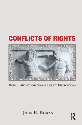 Conflicts Of Rights: Moral Theory And Social Policy Implications - Rowan, John