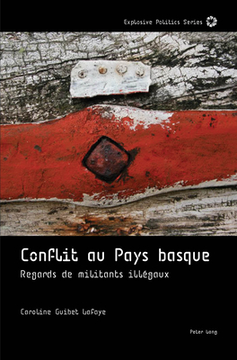 Conflit au Pays basque: regards de militants ill?gaux - Guittet, Emanuel, and Pomar?de, Julien, and Guibet LaFaye, Caroline