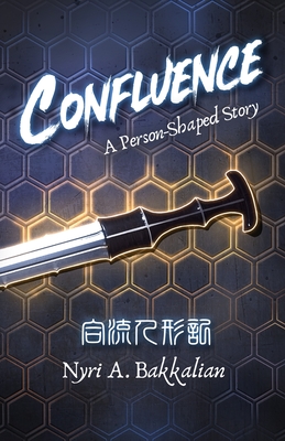 Confluence: A Person-Shaped Story - Bakkalian, Nyri A