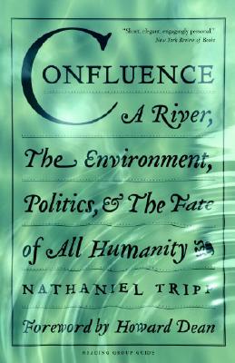 Confluence: A River, the Environment, Politics & the Fate of All Humanity - Tripp, Nathaniel, and Dean, Howard, Dr., M.D. (Foreword by)