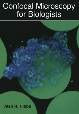 Confocal Microscopy for Biologists - Hibbs, Alan R