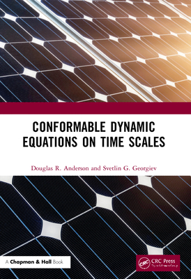 Conformable Dynamic Equations on Time Scales - Anderson, Douglas R, and Georgiev, Svetlin G