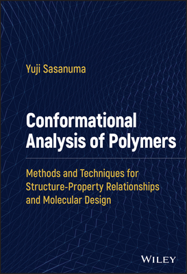 Conformational Analysis of Polymers: Methods and Techniques for Structure-Property Relationships and Molecular Design - Sasanuma, Yuji