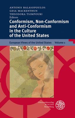 Conformism, Non-Conformism and Anti-Conformism in the Culture of the United States - Balasopoulos, Antonis (Editor), and Mackenthun, Gesa (Editor), and Tsimpouki, Theodora (Editor)