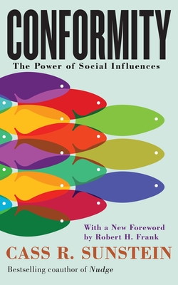 Conformity: The Power of Social Influences - Sunstein, Cass R, and Frank, Robert H (Foreword by)