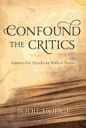 Confound the Critics: Answers for Attacks on Biblical Truth - Hodge, Bodie