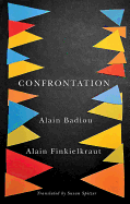 Confrontation: A Conversation with Aude Lancelin - Badiou, Alain, and Finkielkraut, Alain