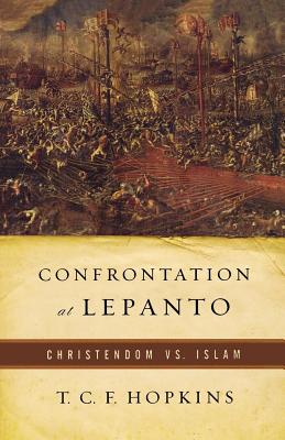 Confrontation at Lepanto: Christendom Vs. Islam - Hopkins, T C F